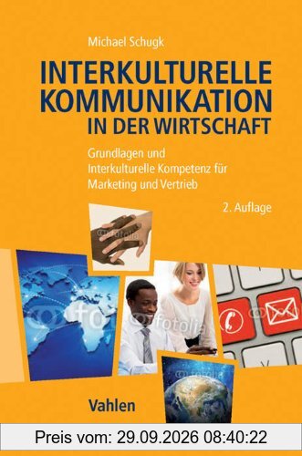 Interkulturelle Kommunikation in der Wirtschaft: Grundlagen und Interkulturelle Kompetenz für Marketing und Vertrieb