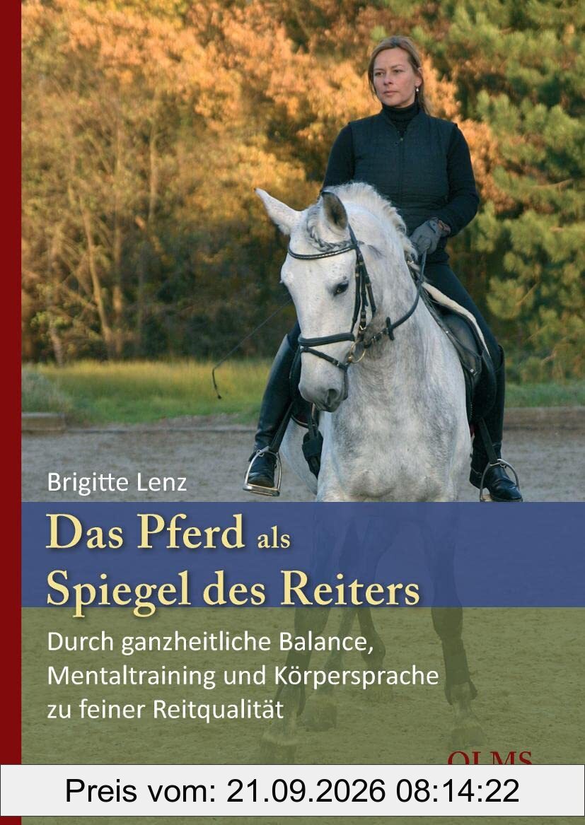 Das Pferd als Spiegel des Reiters: Durch ganzheitliche Balance, Mentaltraining und Körpersprache zu feiner Reitqualität. Mit einem …