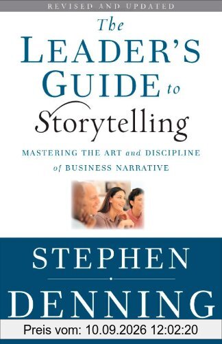 The Leader's Guide to Storytelling: Mastering the Art and Discipline of Business Narrative (Jossey-Bass US Non-Franchise Leadership)