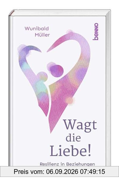 Wagt die Liebe!: Resilienz in Beziehungen