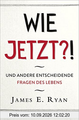 Wie jetzt?!: Und andere entscheidende Fragen des Lebens