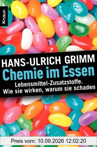 Chemie im Essen: Lebensmittel-Zusatzstoffe. Wie sie wirken, warum sie schaden