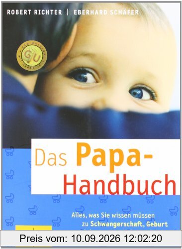 Papa-Handbuch, Das: Alles, was Sie wissen müssen zu Schwangerschaft, Geburt und dem ersten Jahr zu dritt (GU Textratgeber Partnerschaft & Familie)