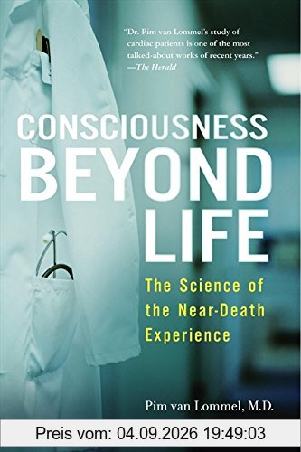 Consciousness Beyond Life: The Science of the Near-Death Experience