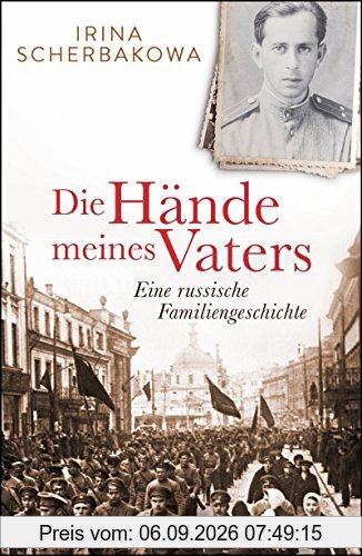 Die Hände meines Vaters: Eine russische Familiengeschichte