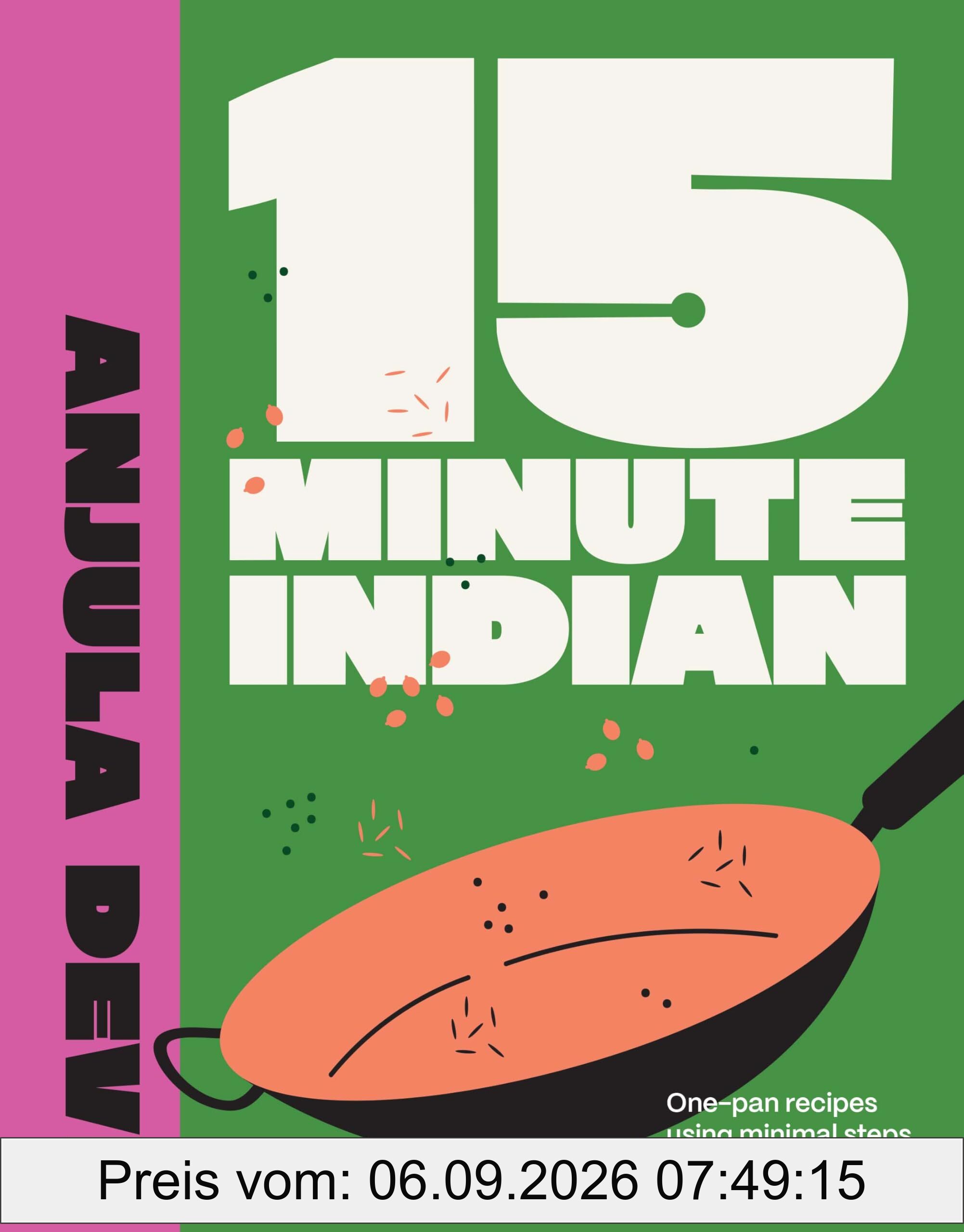 15-Minute Indian: One-Pan Recipes Using Minimal Steps and Ingredients