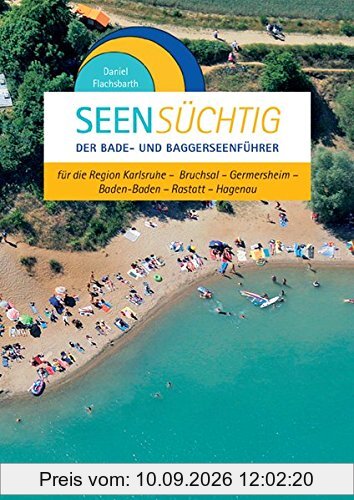 SeenSüchtig: Der Bade- und Baggerseenführer für die Region Karlsruhe