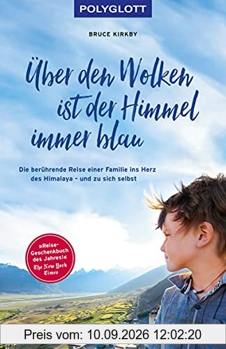 Über den Wolken ist der Himmel immer blau: Die berührende Reise einer Familie ins Herz des Himalaya – und zu sich selbst