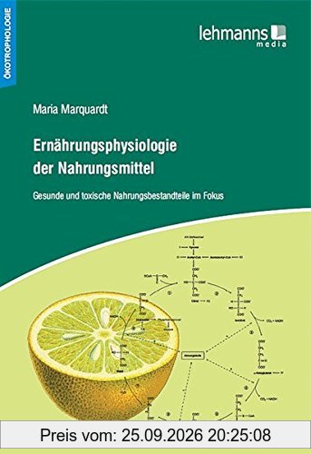 Ernährungsphysiologie der Nahrungsmittel: Gesunde und toxische Nahrungsbestandteile im Fokus