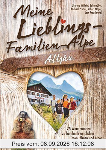 Wanderführer Allgäu: Meine Lieblings-Familien-Alpe Allgäu. 25 Wanderungen zu familienfreundlichen Hütten und Almen. Einfache Wanderwege für Familien mit familienfreundlichen Hütten zur Einkehr.
