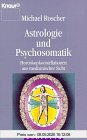 Astrologie und Psychosomatik: Horoskopkonstellationen aus medizinischer Sicht (Knaur Taschenbücher. Esoterik)