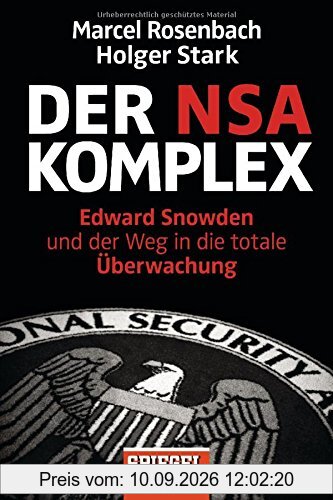 Der NSA-Komplex: Edward Snowden und der Weg in die totale Überwachung