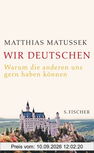 Wir Deutschen: Warum die anderen uns gern haben können