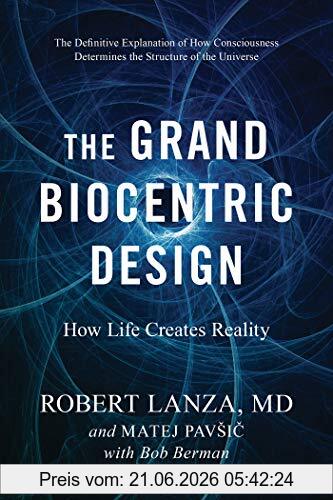 Robert Lanza The Grand Biocentric Design, How Life Creates Reality