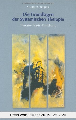 Die Grundlagen der Systemischen Therapie. Theorie - Praxis - Forschung