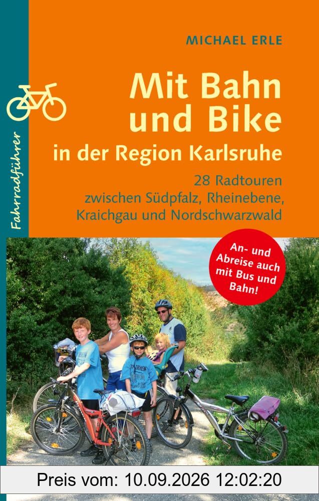 Mit Bahn und Bike in der Region Karlsruhe: 28 Radtouren zwischen Südpfalz, Rheinebene, Kraichgau und Nordschwarzwald