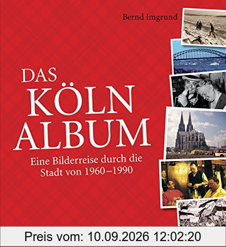 Das Köln-Album: Eine Bilderreise durch die Stadt von 1960-1990