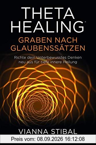 ThetaHealing® Graben nach Glaubenssätzen: Richte dein unterbewusstes Denken für tiefe innere Heilung neu aus