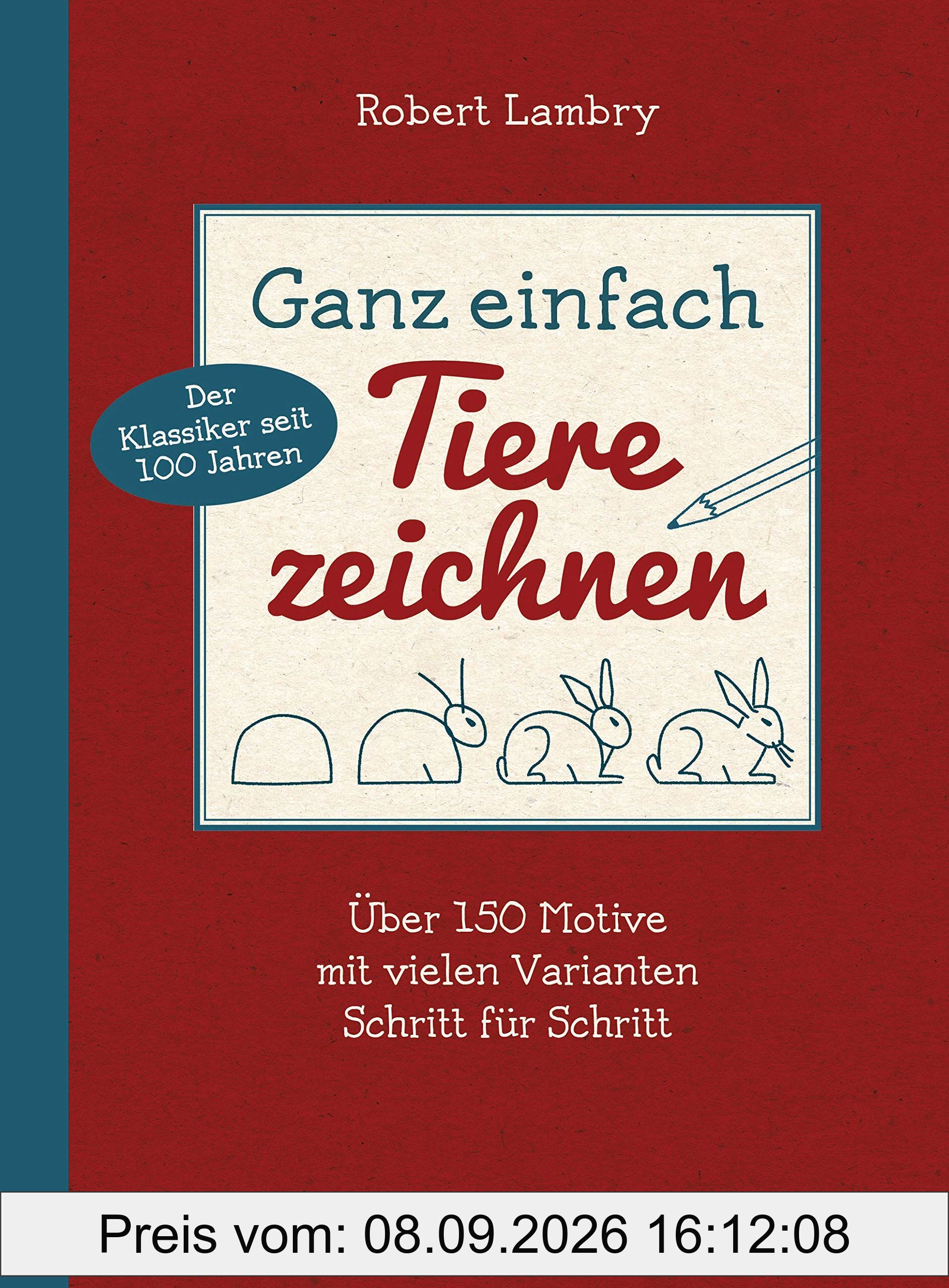 Ganz einfach Tiere zeichnen. Über 150 Motive mit vielen Varianten Schritt für Schritt. Mit Leerseiten zum Üben