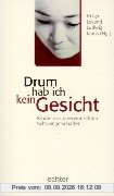 Drum hab ich kein Gesicht. Kinder aus unerwünschten Schwangerschaften