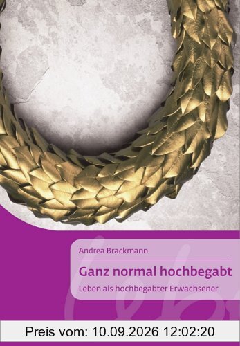 Ganz normal hochbegabt: Leben als hochbegabter Erwachsener (Klett-Cotta Leben!)