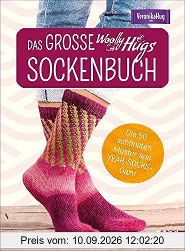 Stricken: Das große Woolly-Hugs-Sockenbuch. Die 50 schönsten Muster aus YEAR-SOCKS-Garn von Veronika Hug. Mit Grundkurs und detaillierten Anleitungen.