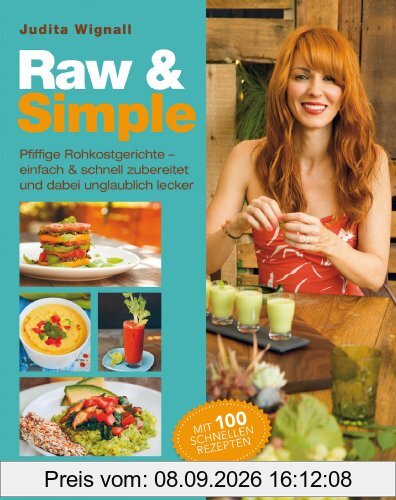 Raw & Simple: Pfiffige Rohkostgerichte - einfach & schnell zubereitet und dabei unglaublich lecker. Mit 100 schnellen Rezepten