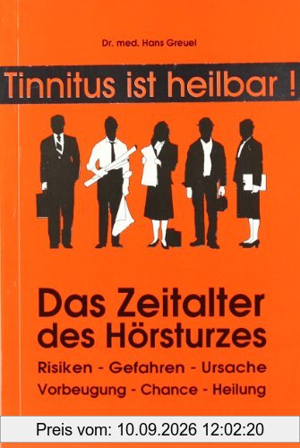 Das Zeitalter des Hörsturzes: Risiken, Gefahren, Ursache, Vorbeugung, Chance, Heilung