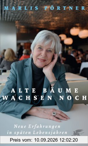 Alte Bäume wachsen noch: Neue Erfahrungen in späten Lebensjahren