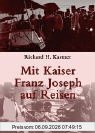 Mit Kaiser Franz Joseph auf Reisen