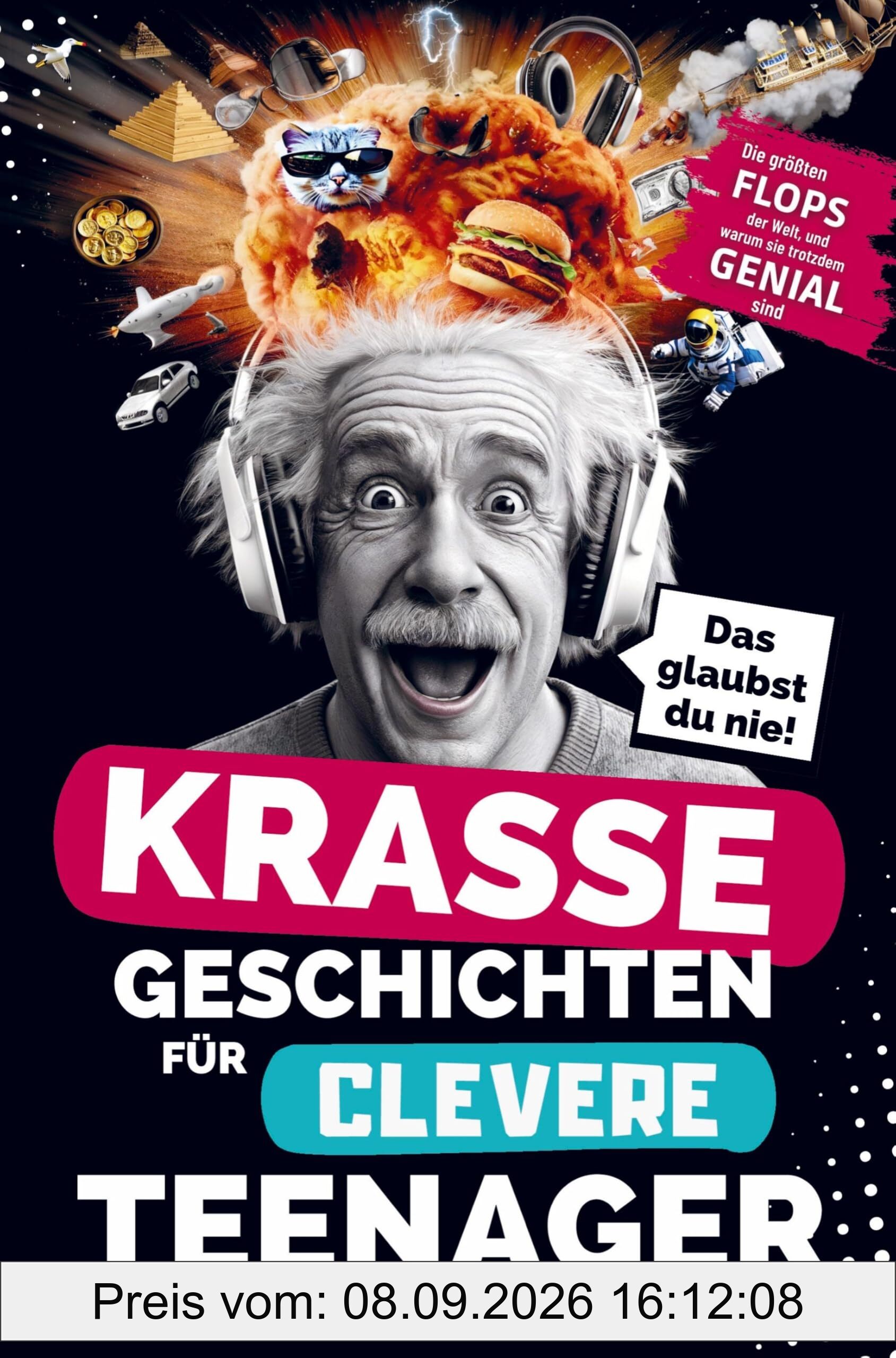 Krasse Geschichten für clevere Teenager: Die größten Flops der Welt und warum sie trotzdem genial sind: Unglaubliche Fakten, die dich garantiert zum Staunen bringen