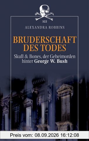 Bruderschaft des Todes. Skull & Bones, der Geheimorden hinter George W. Bush.