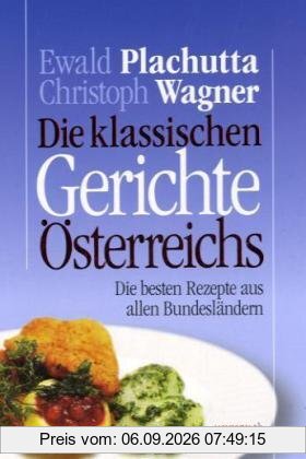 Die klassischen Gerichte Österreichs. Die besten Rezepte aus allen Bundesländern