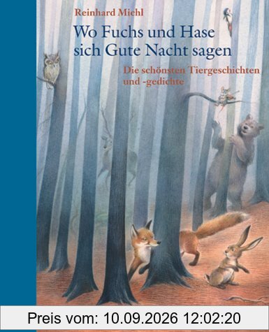 Wo Fuchs und Hase sich Gute Nacht sagen: Die schönsten Tiergeschichten und -gedichte