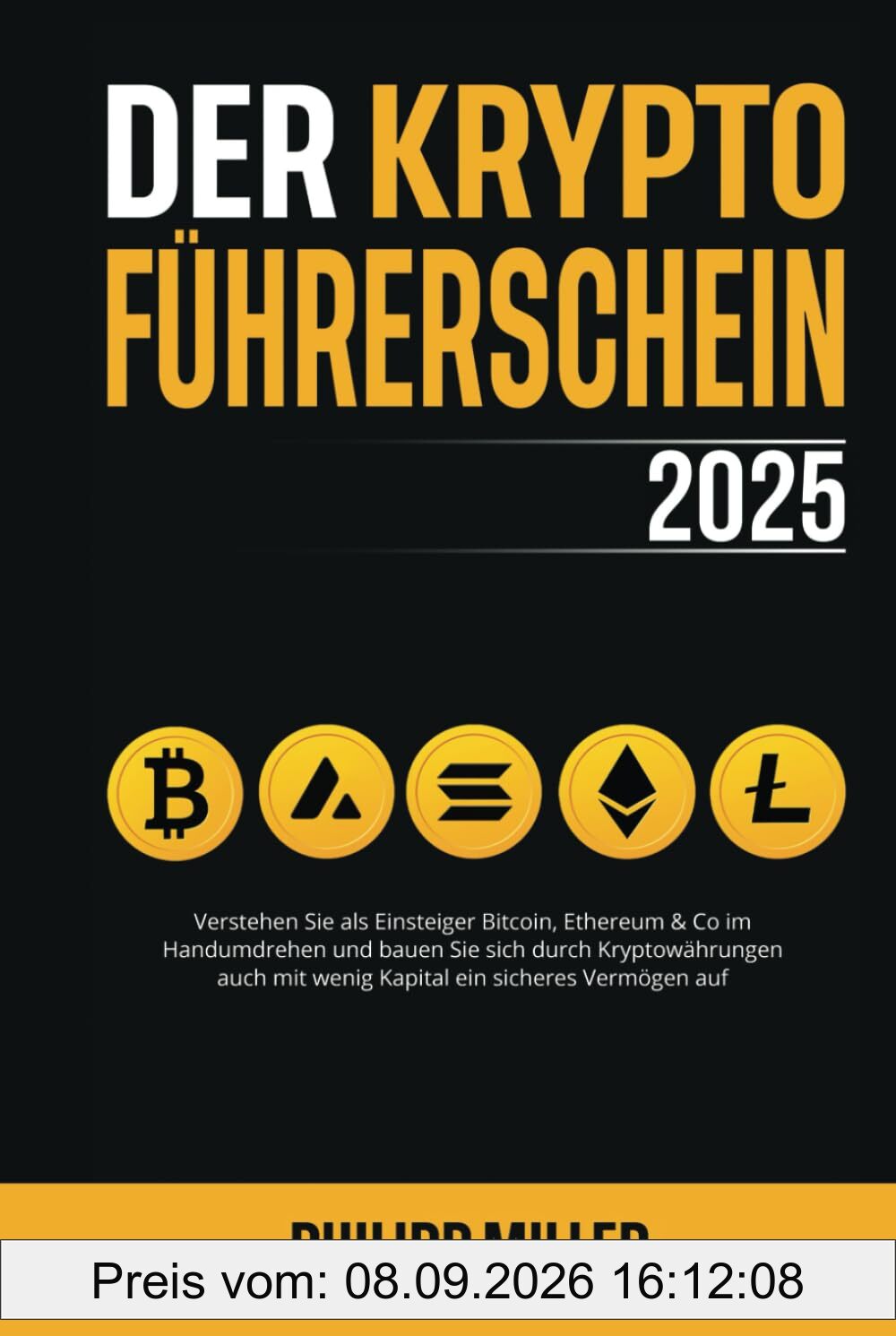 Der Kryptoführerschein 2025: Verstehen Sie als Einsteiger Bitcoin, Ethereum & Co im Handumdrehen und bauen Sie sich durch Kryptowährungen auch mit wenig Kapital ein sicheres Vermögen auf