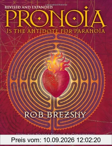 Pronoia Is the Antidote for Paranoia, Revised and Expanded: How the Whole World Is Conspiring to Shower You with Blessings