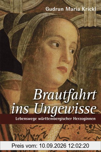 Brautfahrt ins Ungewisse: Lebenswege württembergischer Herzoginnen