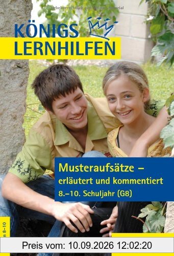 Königs Lernhilfen: Musteraufsätze - erläutert und kommentiert: 8.-10. Klasse
