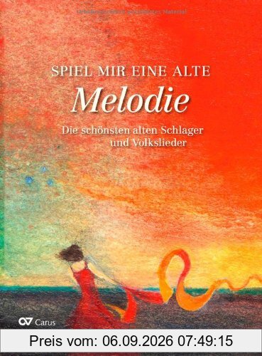 Spiel mir eine alte Melodie: Die schönsten alten Schlager und Volkslieder