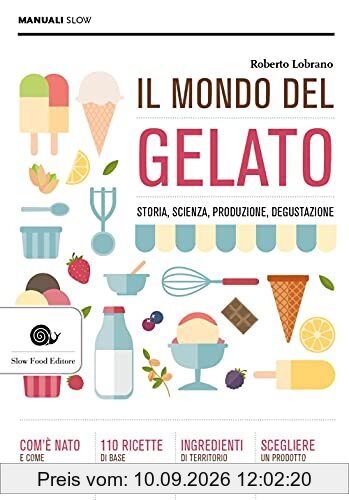 Il mondo del gelato: Storia, scienza, produzione, degustazione