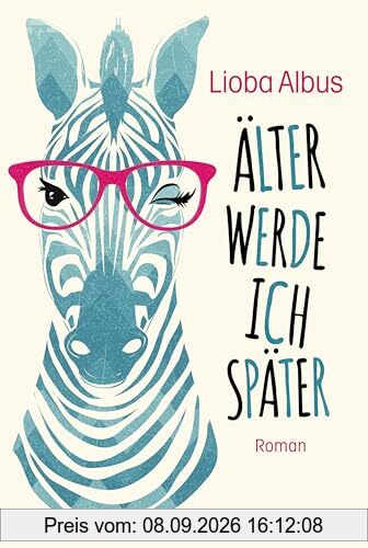 Älter werde ich später: Roman. Frech, emanzipiert, direkt - der Debütroman der beliebten Kabarettistin aus LADIES NIGHT
