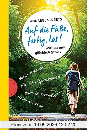 Auf die Füße, fertig, los!: Wie wir uns glücklich gehen | Natur erleben, Gesundheit fördern, Achtsamkeit üben