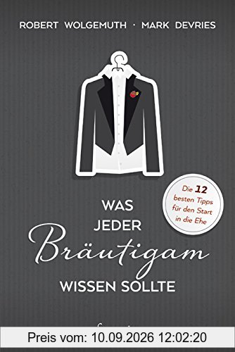 Was jeder Bräutigam wissen sollte: Die 12 besten Tipps für die Ehe