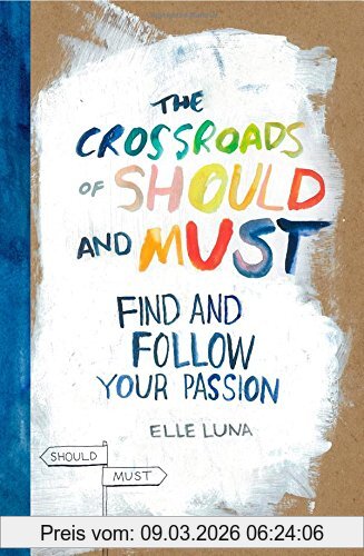 Elle Luna The Crossroads Of Should And Must, How To Find And Follow Your Passion