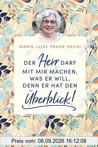Der Herr darf mit mir machen, was er will, denn er hat den Überblick! (Die kleine Maria-Prean-Bibliothek, 3, Band 3)