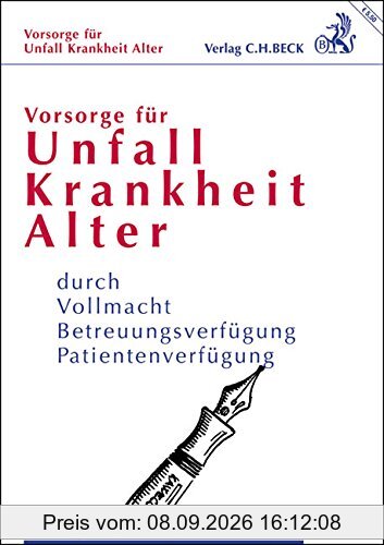 Vorsorge für Unfall, Krankheit, Alter: durch Vollmacht, Betreuungsverfügung, Patientenverfügung