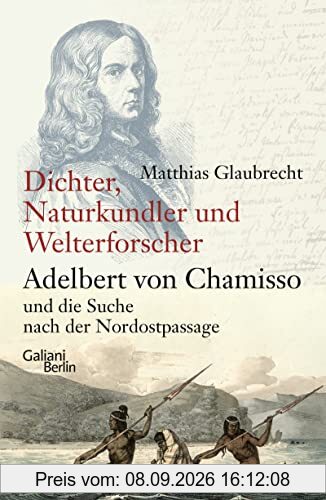 Dichter, Naturkundler, Welterforscher: Adelbert von Chamisso und die Suche nach der Nordostpassage