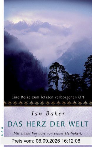 Das Herz der Welt: Eine Reise zum letzten verborgenen Ort