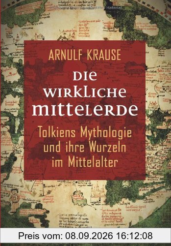 Die wirkliche Mittelerde: Tolkiens Mythologie und ihre Wurzeln im Mittelalter