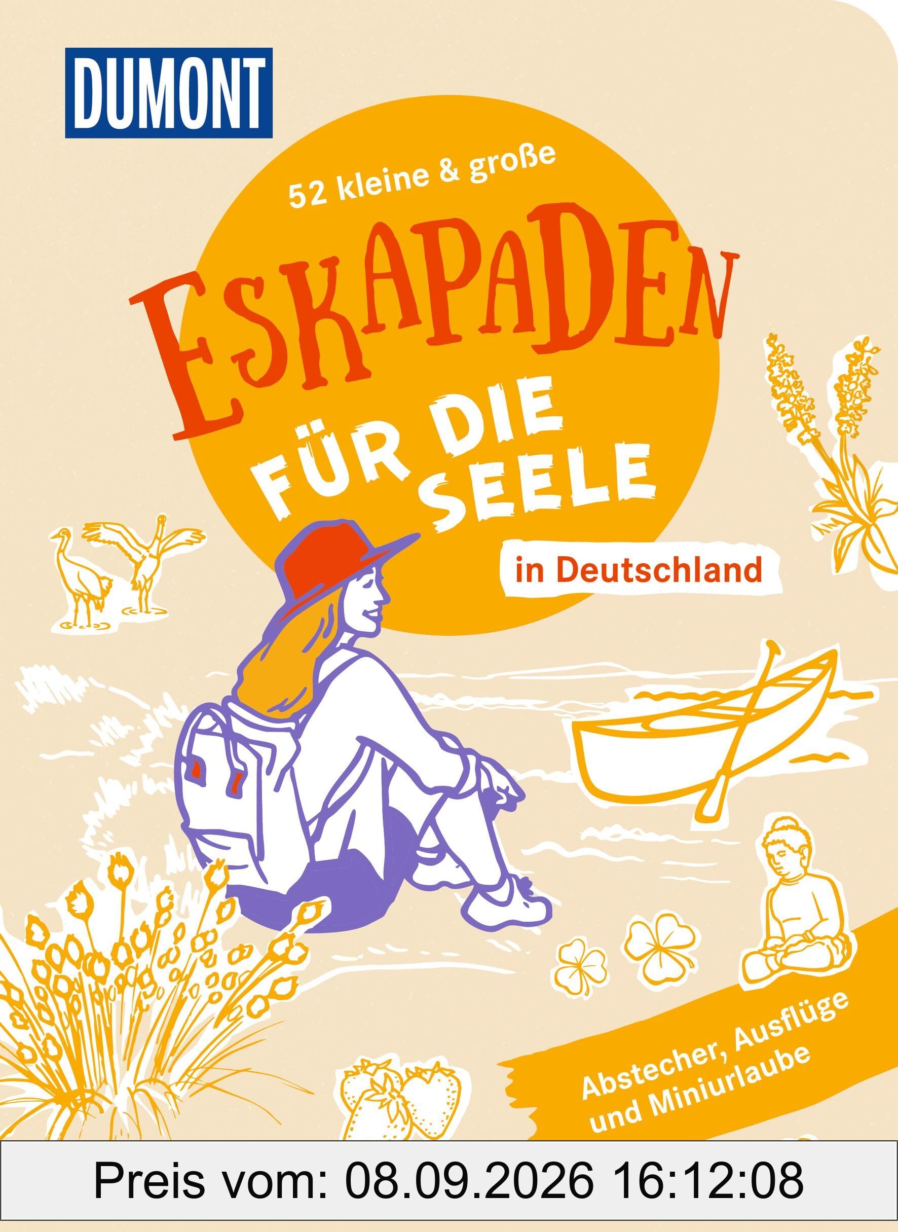 52 kleine & große Eskapaden in Deutschland – Für die Seele: Abstecher, Ausflüge und Miniurlaube (DUMONT Eskapaden)